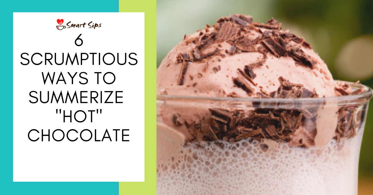 6 Scrumptious Ways to Summerize "Hot" Chocolate