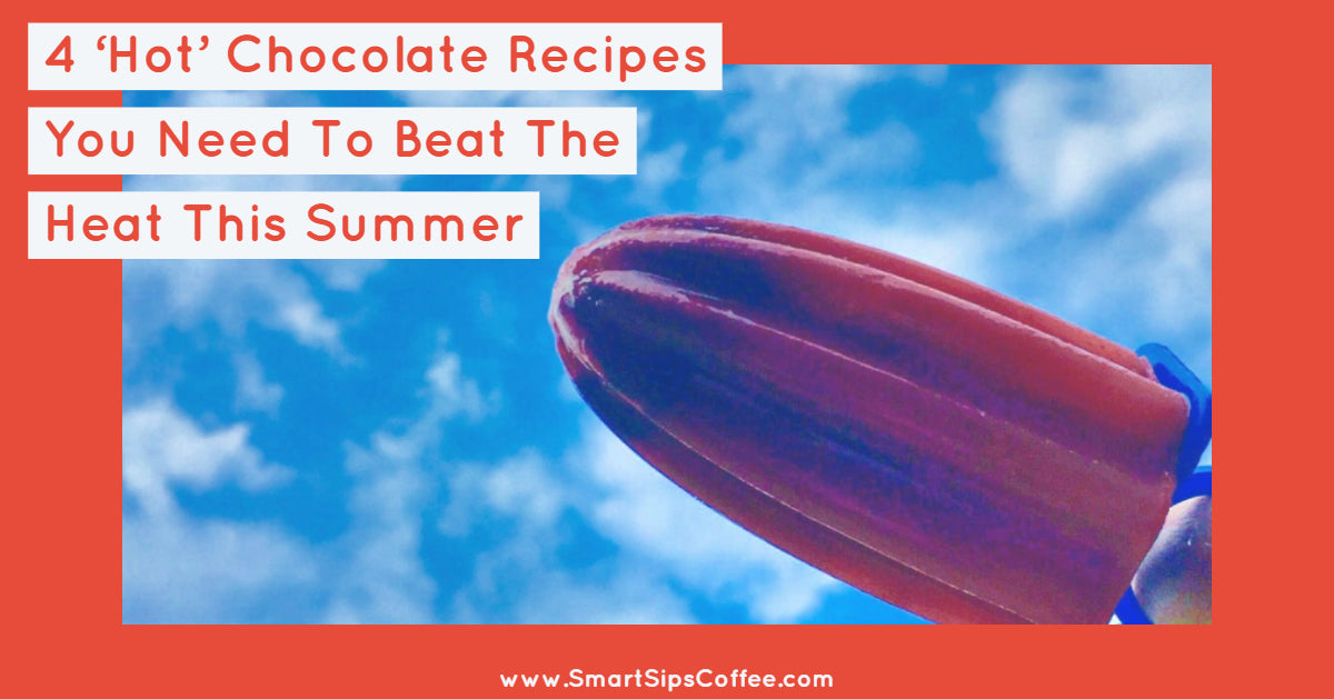 4 ‘Hot’ Chocolate Recipes You Need To Beat The Heat This Summer