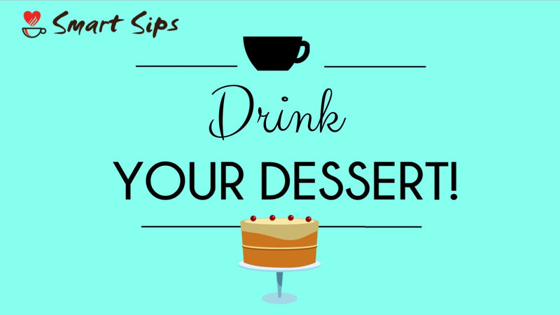 Drink Your Dessert With Smart Sips